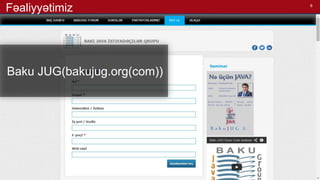 8
Baku JUG(bakujug.org(com))
Fəaliyyətimiz
 