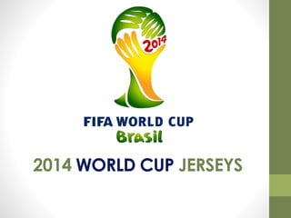 2014 WORLD CUP JERSEYS
 