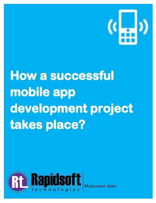 How a successful
mobile app
development project
takes place?
 