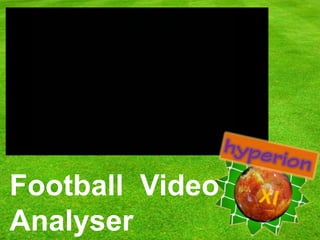 Football Video
Analyser
 