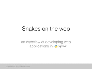 Snakes on the web!
an overview of developing web
applications in .!
2014 kickstart Tech-Talks @kudanai!
 