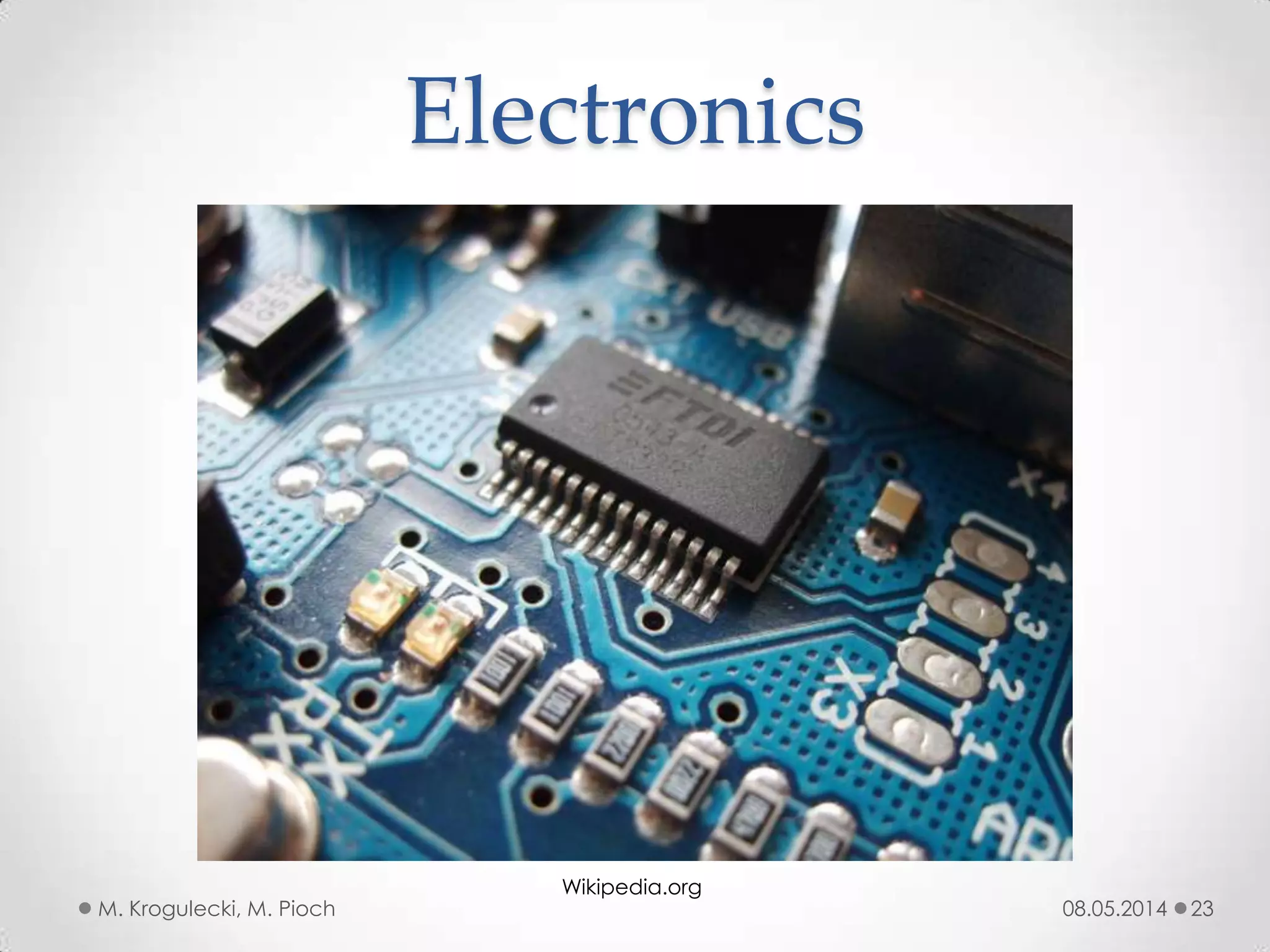 08.05.2014M. Krogulecki, M. Pioch 23
Electronics
Wikipedia.org
 