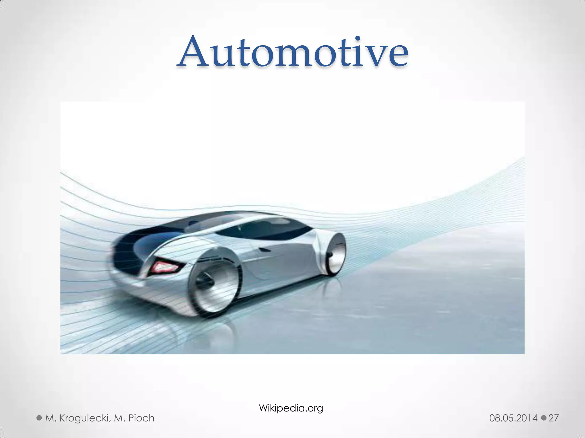 08.05.2014M. Krogulecki, M. Pioch 27
Automotive
Wikipedia.org
 