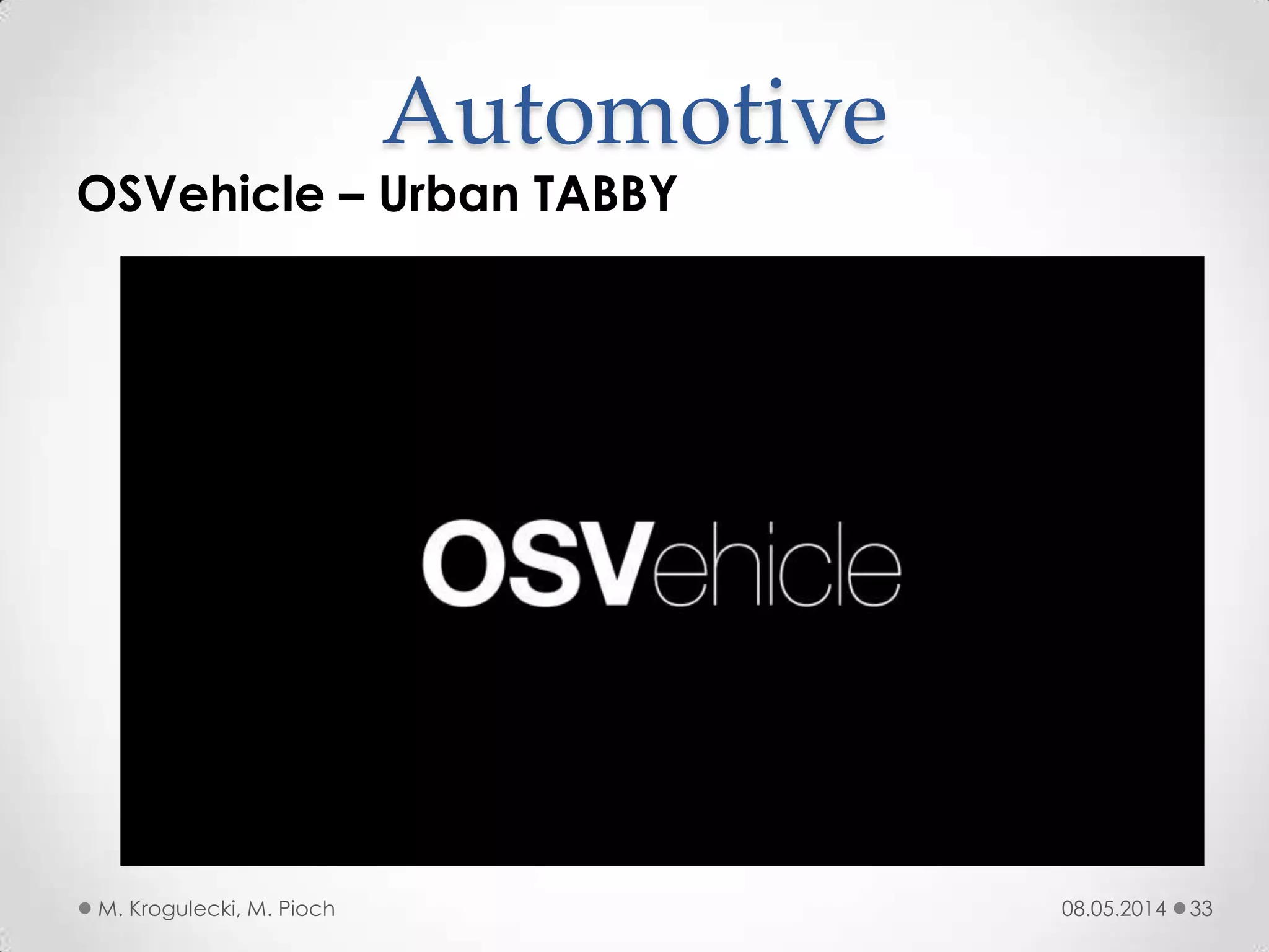 08.05.2014M. Krogulecki, M. Pioch 33
OSVehicle – Urban TABBY
Automotive
 