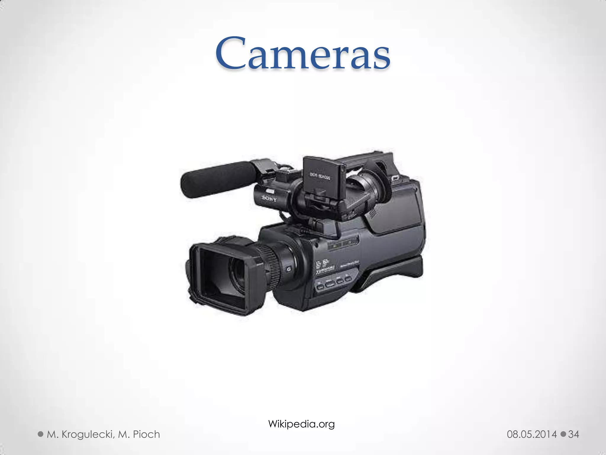08.05.2014M. Krogulecki, M. Pioch 34
Cameras
Wikipedia.org
 