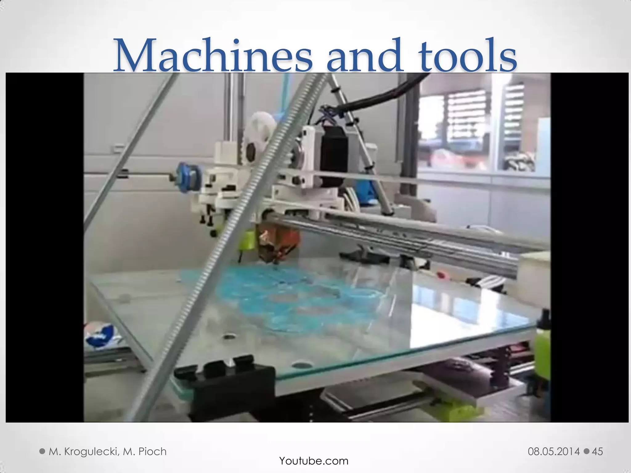 08.05.2014M. Krogulecki, M. Pioch 45
Machines and tools
Youtube.com
 