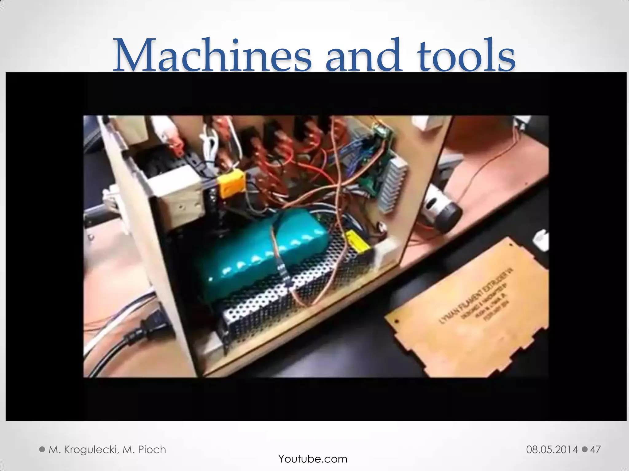 08.05.2014M. Krogulecki, M. Pioch 47
Machines and tools
Youtube.com
 