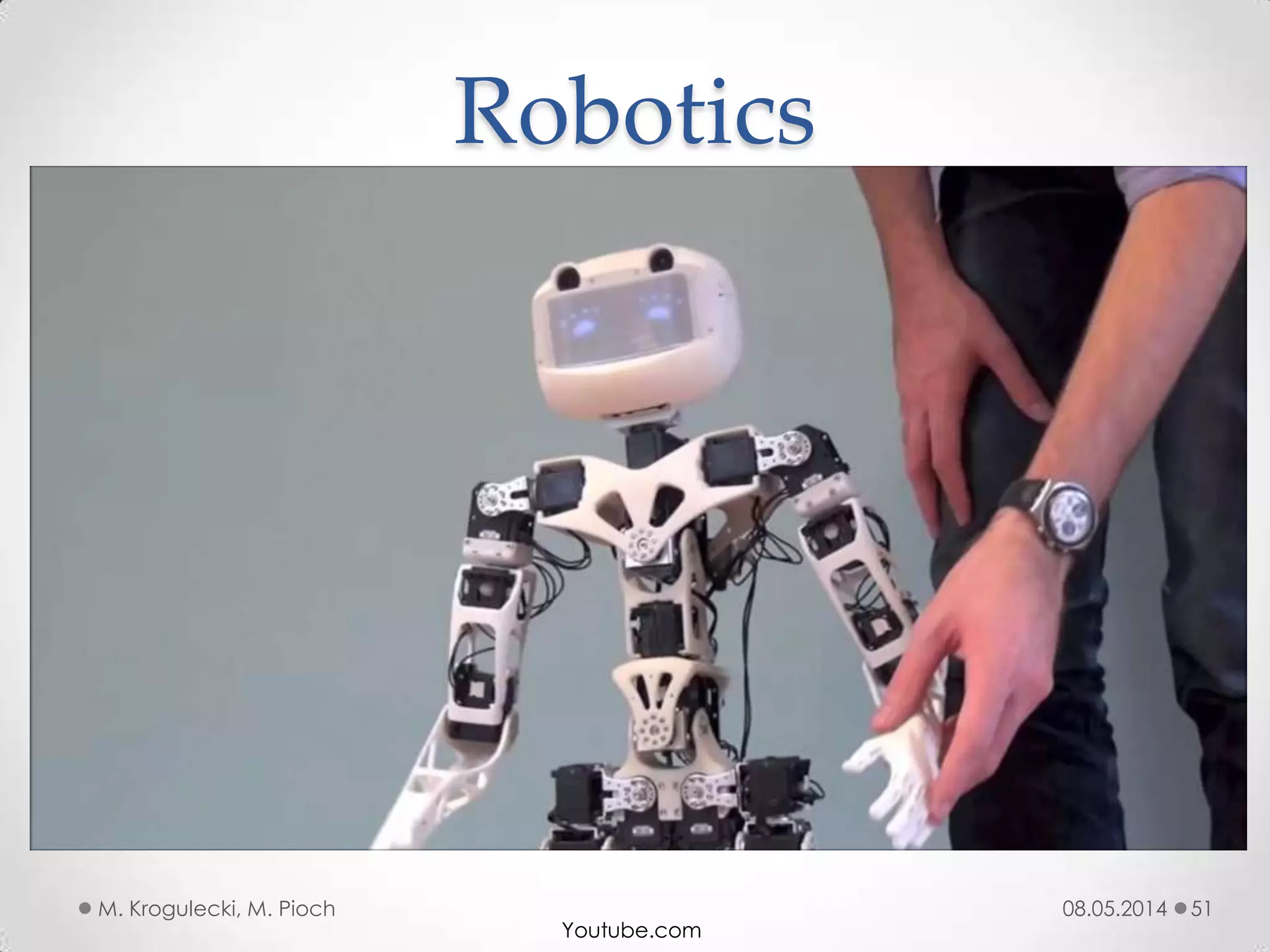 08.05.2014M. Krogulecki, M. Pioch 51
Youtube.com
Robotics
 