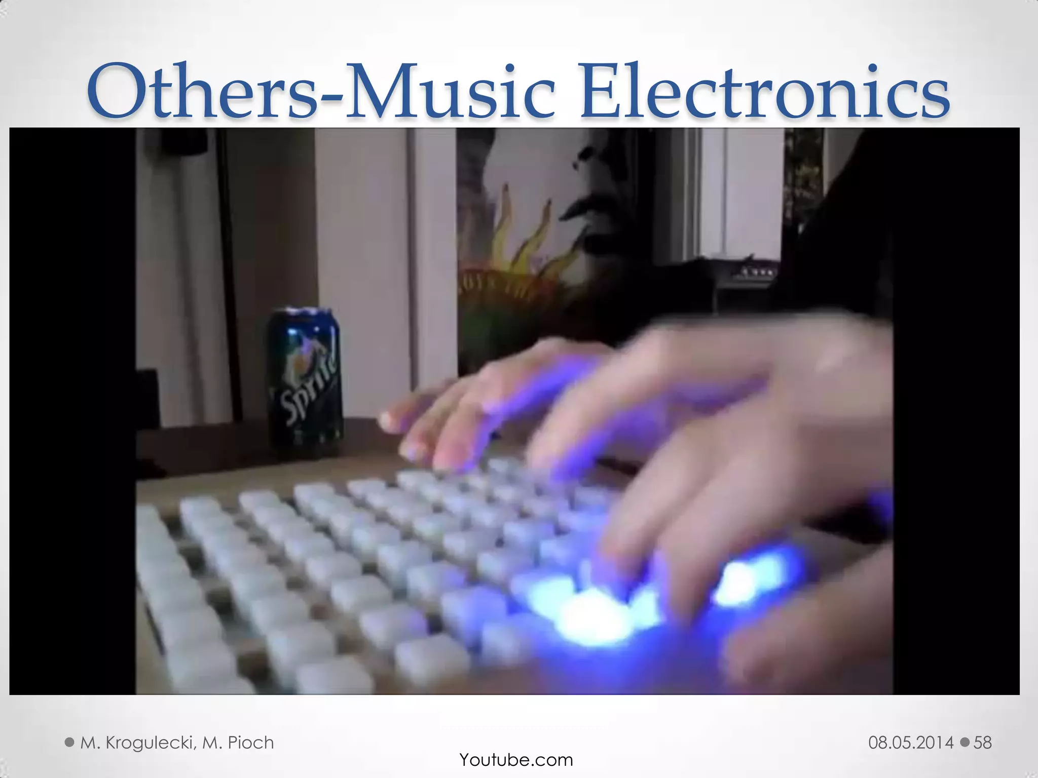 08.05.2014M. Krogulecki, M. Pioch 58
Others-Music Electronics
Youtube.com
 