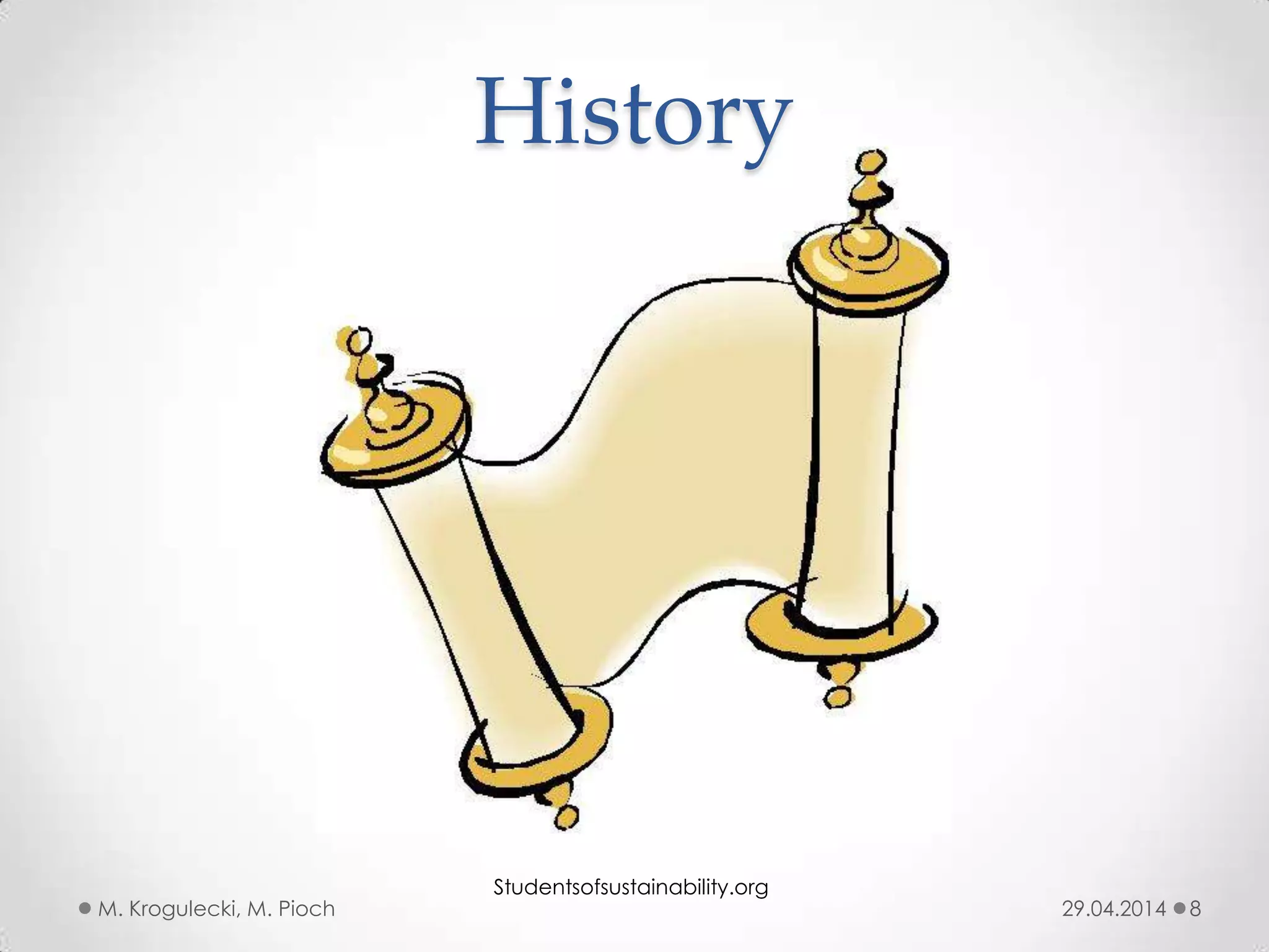 29.04.2014M. Krogulecki, M. Pioch 8
History
Studentsofsustainability.org
 
