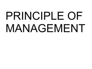 PRINCIPLE OF
MANAGEMENT
 