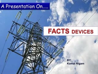 A Presentation On…..
BY:
Komal Nigam
1
 