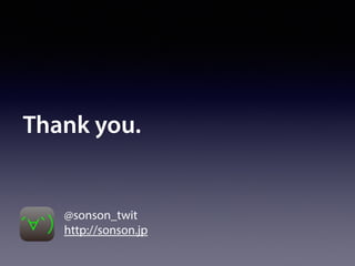 Thank you.
@sonson_twit
http://sonson.jp
 