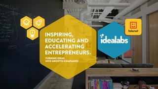 INSPIRING,
EDUCATING AND
ACCELERATING
ENTREPRENEURS.
TURNING IDEAS
INTO GROWTH COMPANIES
 