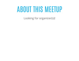 ABOUT THIS MEETUP
Looking for organizer(s)!
 