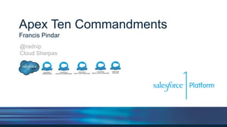 Apex Ten Commandments
Francis Pindar
@radnip
Cloud Sherpas
 