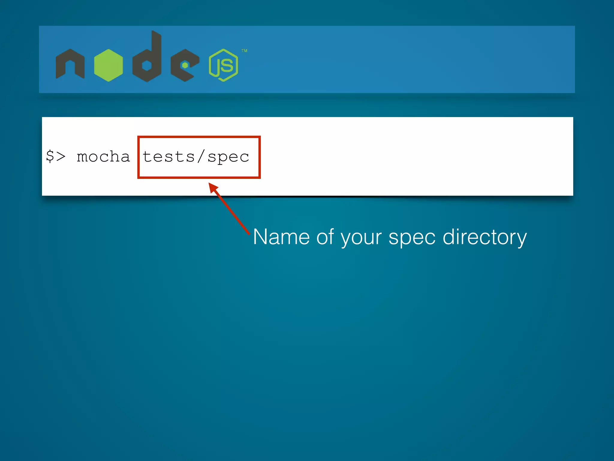 $> mocha tests/spec
Name of your spec directory
 