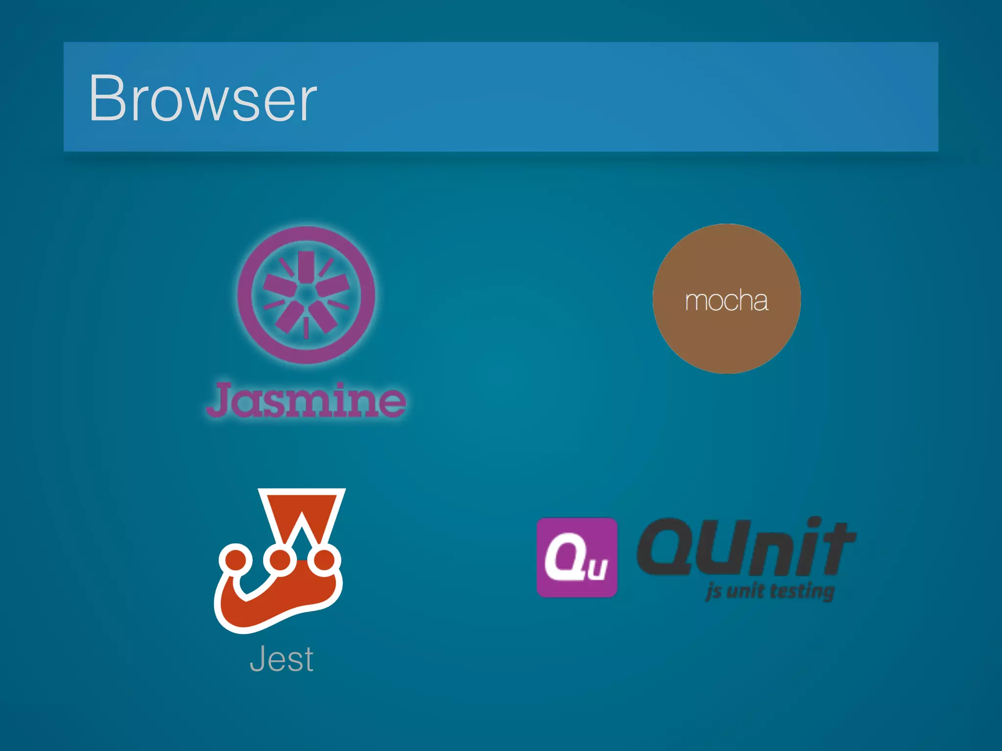 Browser
Jest
 