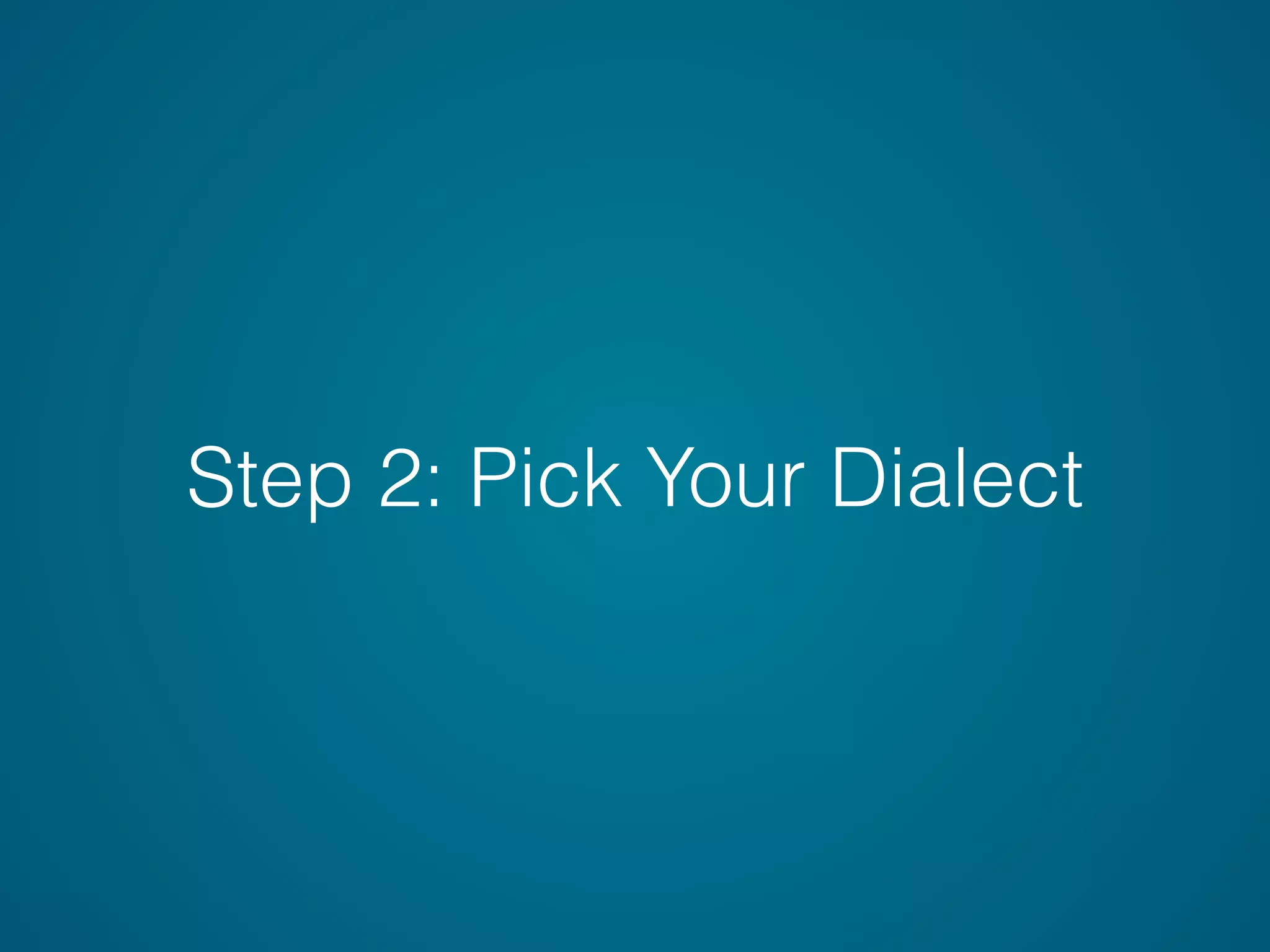 Step 2: Pick Your Dialect
 