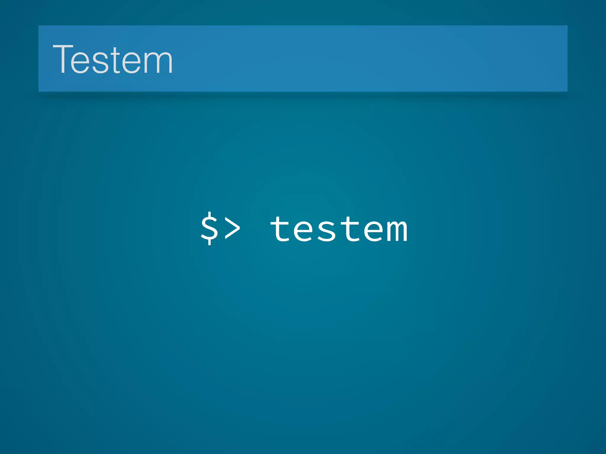 Testem
$> testem
 