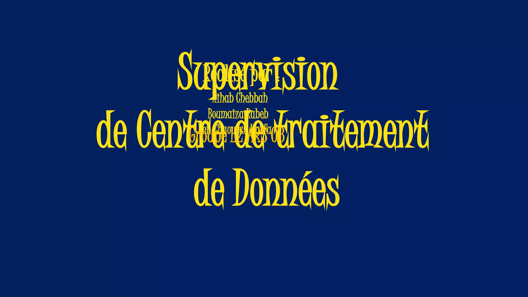 Supervision
de Centre de traitement
de Données
Réalisé par :
Rihab Chebbah
Boumaiza Rabeb
Ben Chaouech Haifa
Groupe L2 ARS 03
 