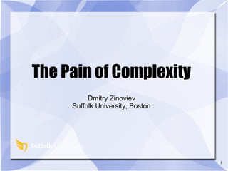 1
The Pain of Complexity
Dmitry Zinoviev
Suffolk University, Boston
 