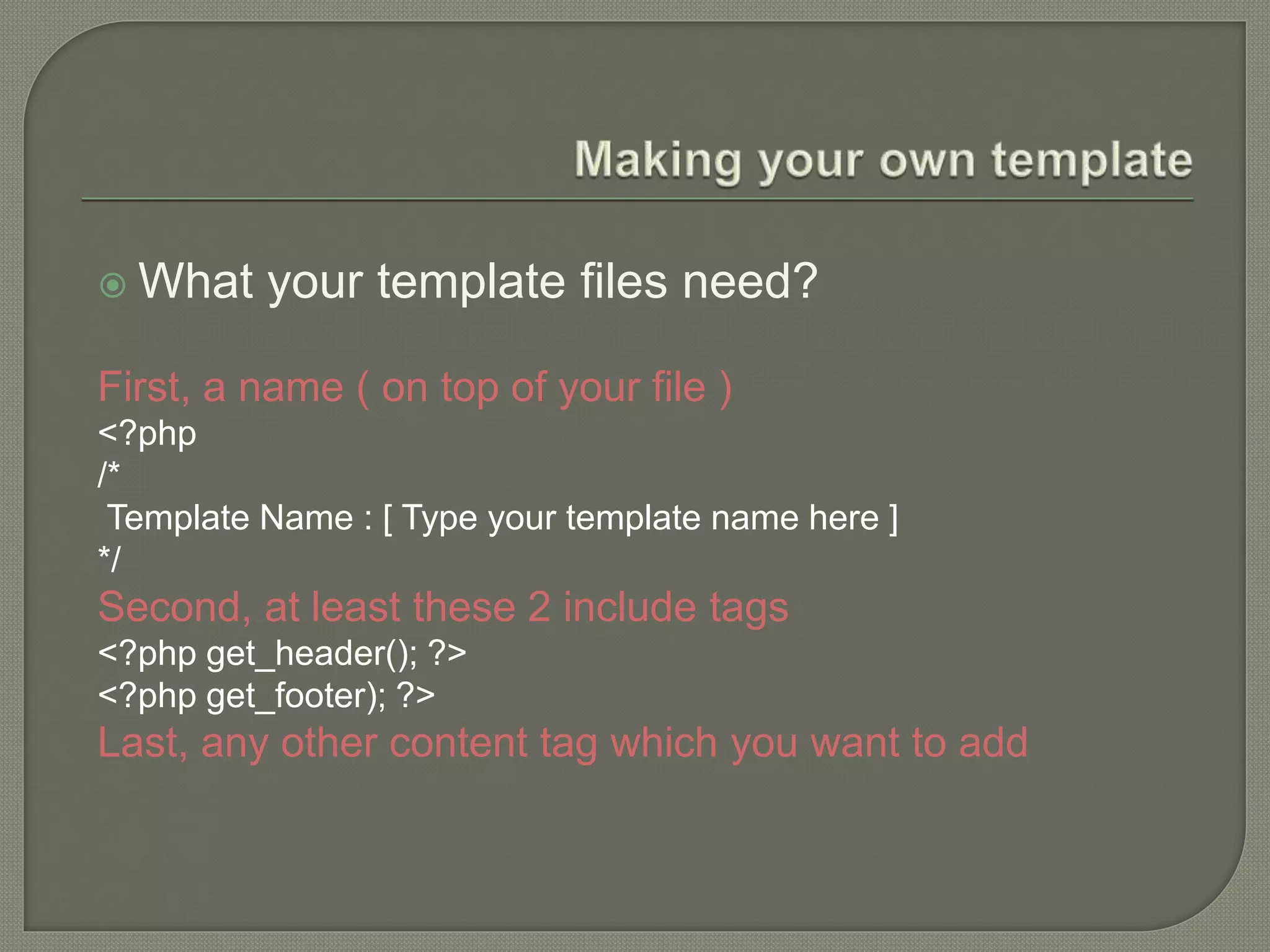  What your template files need?
First, a name ( on top of your file )
<?php
/*
Template Name : [ Type your template name here ]
*/
Second, at least these 2 include tags
<?php get_header(); ?>
<?php get_footer); ?>
Last, any other content tag which you want to add
 