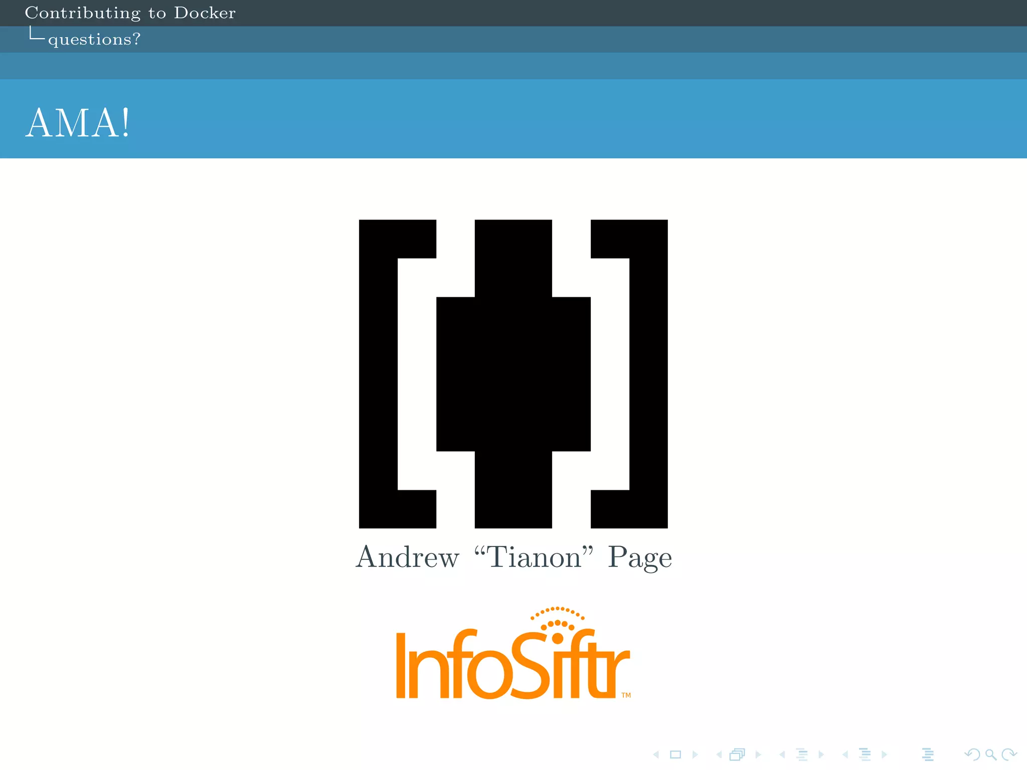 Contributing to Docker
questions?
AMA!
Andrew “Tianon” Page
TM
 