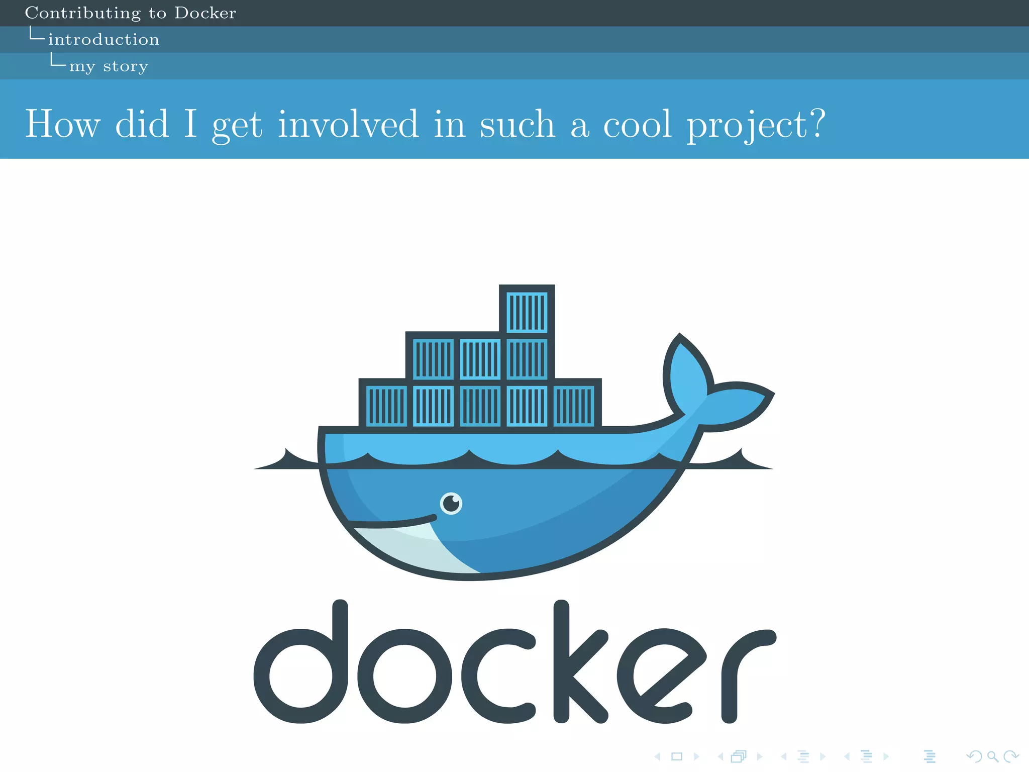 Contributing to Docker
introduction
my story
How did I get involved in such a cool project?
 