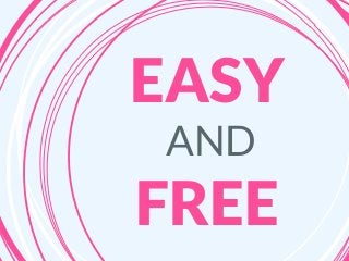 EASY
AND
FREE
 