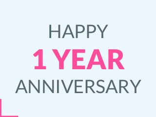 HAPPY
1 YEAR
ANNIVERSARY
 