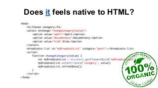 Does it feels native to HTML?
 