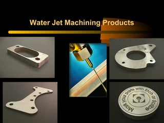 Water Jet Machining Products
 