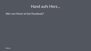 Hand aufs Herz...
Wer von Ihnen ist bei Facebook?
friolz.com
 