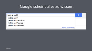 Google scheint alles zu wissen
friolz.com
 