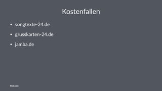 Kostenfallen
• songtexte-24.de
• grusskarten-24.de
• jamba.de
friolz.com
 
