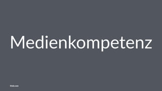 Medienkompetenz
friolz.com
 