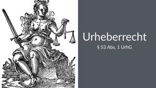 Urheberrecht
§ 53 Abs. 1 UrhG
friolz.com
 