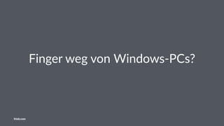 Finger weg von Windows-PCs?
friolz.com
 