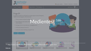 Medientest: Auswertung
Du hast besonders gute Ergebnisse im Bereich Verhalten! Du
bist bereits sehr souverän im Bereich der neuen Medien
unterwegs. Du handelst vorausschauend und reflektiert.
Problemsituationen kannst du schon im Vorfeld erkennen und
vermeiden. Du bist sehr erfinderisch im Einsatz von Medien
und stehst anderen mit Rat und Tat zur Seite.
Bereiche:
Wissen: 61%
Handeln: 66%
Verhalten: 72%
Deine Stärke liegt im: Ideen finden und umsetzen
Du hast viele neue Ideen und freust dich auf die Umsetzung. Mit viel Neugier probierst du neue
Medien aus und nutzt dein Handy, deinen Computer und das Internet auch mal auf ganz andere
Weise. Dabei holst du dir gern auch Rat und Anregung bei anderen und setzt dabei neue Medien ein.
Kompetenzen:
Zusammenarbeiten: 54%
Kommunizieren: 66%
Beurteilen: 58%
Ideen finden und umsetzen: 79%
Entscheidungen treffen: 75%
Verantwortung übernehmen: 66%
© youth.teachtoday.de
friolz.com
 