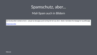 Spamschutz, aber...
Mail-Spam auch in Bildern
friolz.com
 