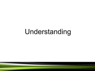 Understanding
 