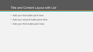 Title and Content Layout with List
• Add your first bullet point here
• Add your second bullet point here
• Add your third bullet point here