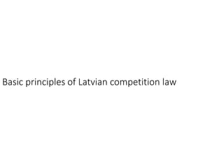 Basic principles of Latvian competition law
 