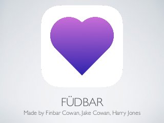 FÜDBAR
Made by Finbar Cowan, Jake Cowan, Harry Jones
 