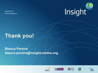 Thank you!
Bianca Pereira
bianca.pereira@insight-centre.org
 
