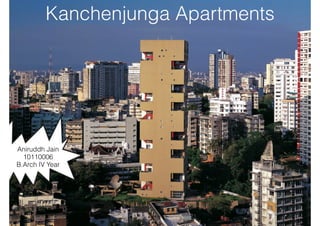 Kanchenjunga Apartments
Aniruddh Jain 
10110006 
B.Arch IV Year
 
