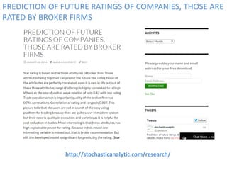 http://stochasticanalytic.com/research/
PREDICTION OF FUTURE RATINGS OF COMPANIES, THOSE ARE
RATED BY BROKER FIRMS
 