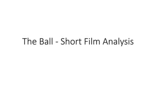 The Ball - Short Film Analysis 
 