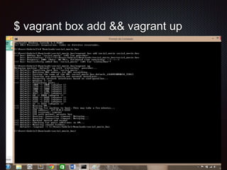$ vagrant box add && vagrant up 
 